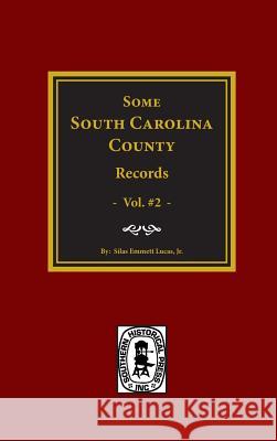 Some South Carolina County Records, Vol. #2 Silas Emmett Lucas 9780893086480