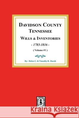 Davidson County, Tennessee Wills and Inventories, 1784-1816: Volume #1 Helen C. Marsh Timothy R. Marsh 9780893086640
