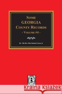 Some Georgia County Records, Volume #4 Silas Emmett Lucas 9780893086855