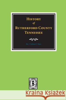 History of Rutherford County, Tennessee Sims, Carlton C. 9780893087005 Southern Historical Press, Inc.