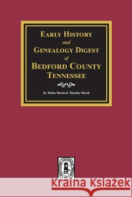 Early History and Genealogy Digest of Bedford County, Tennessee Helen Marsh Timothy Marsh 9780893087029