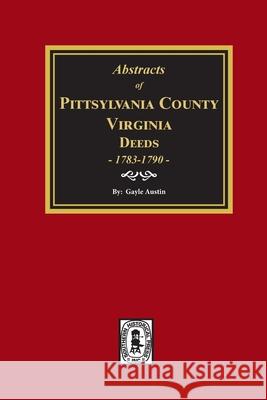 Pittsylvania County, Virginia Deeds 1783-1790 Gayle Austin 9780893087111