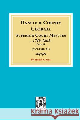 Hancock County, Georgia Superior Court Minutes, 1794-1805. (Volume #1) Michael a. Ports 9780893087579 Southern Historical Press