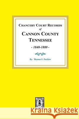 Chancery Court Records of Cannon County, Tennessee, 1840-1880. Thomas E. Partlow 9780893087609 Southern Historical Press