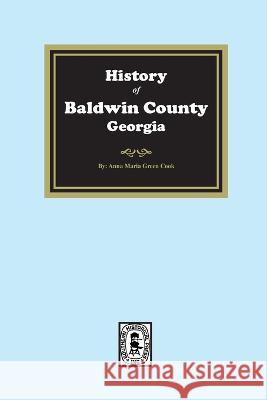 History of Baldwin County, Georgia Anna Marie Green Cook 9780893087777 Southern Historical Press