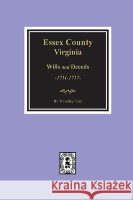 Essex County, Virginia Wills and Deeds, 1711-1717 Beverley Fleet 9780893087906 Southern Historical Press