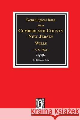 Cumberland County, New Jersey Wills, 1747-1861, Genealogical Data from. Craig, H. Stanley 9780893087999 Southern Historical Press, Inc.