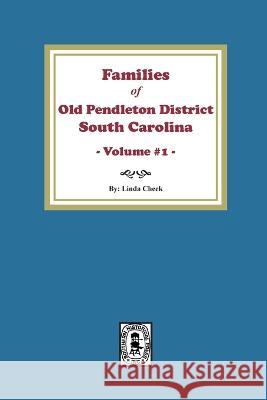Families of OLD Pendleton District, South Carolina, Volume #1 Linda Cheek 9780893088194