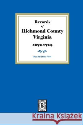 Records of Richmond County, Virginia, 1692-1724 Beverley Fleet 9780893088231