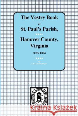 (Hanover County) Vestry Book of St. Paul's Parish, Hanover County, Virginia, 1706-1786. Chamberlayne, C. G. 9780893088293 Southern Historical Press, Inc.