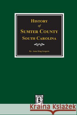 History of Sumter County, South Carolina Gregorie, Anne King 9780893088576