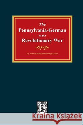 Pennsylvania-Germans in the Revolutionary War, 1775-1783. Henry Muhlenberg Richards 9780893088644 Southern Historical Press