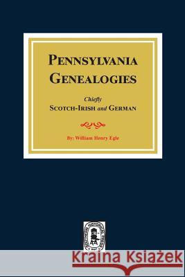 Pennsylvania Genealogies: Chiefly Scotch-Irish and German William Henry Egle 9780893088668 Southern Historical Press