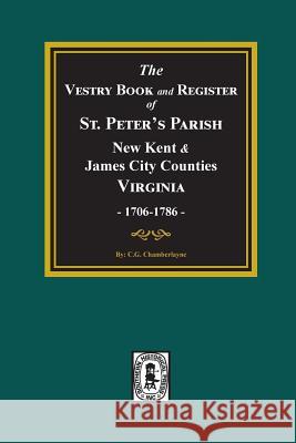 The Vestry Book and Register Book of St. Peter's Parish, New Kent and James City Counties, Virginia 1706-1786. Churchill Gibson Chamberlayne 9780893088705 Southern Historical Press