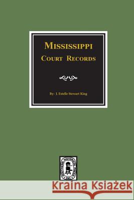 Mississippi Court Records, 1799-1835. June Estelle King 9780893088866