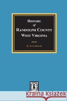 History of Randolph County, West Virginia A. S. Bosworth 9780893089023 Southern Historical Press