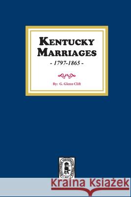 Kentucky Marriages, 1797-1865 G. Glenn Clift 9780893089061 Southern Historical Press