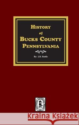History of Bucks County, Pennsylvania J. H. Battle 9780893089122 Southern Historical Press