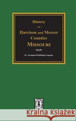 The History of Harrison and Mercer Counties, Missouri Goodspeed Publishing Company 9780893089153