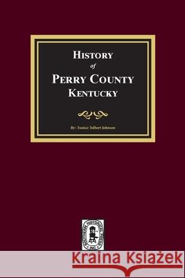 History of Perry County, Kentucky Eunice T. Johnson 9780893089191