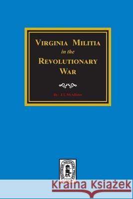 Virginia Militia in the Revolutionary War. J. T. McAllister 9780893089207 Southern Historical Press, Inc.