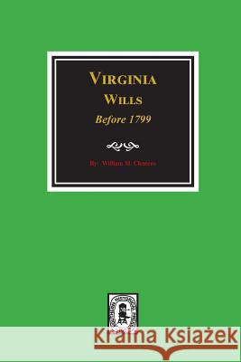 Virginia Wills Before 1799. William M. Clemens 9780893089221 Southern Historical Press, Inc.