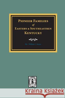 PIONEER FAMILIES of Eastern and Southeastern Kentucky Kooze, William C. 9780893089276 Southern Historical Press, Inc.