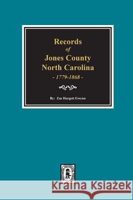 Records of Jones County, North Carolina 1779-1868 Gwynn, Zae Hargett 9780893089412