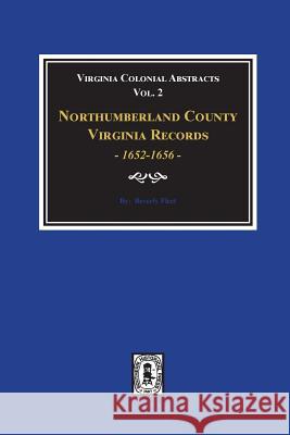 Northumberland County, Virginia Records, 1652-1656. (Vol. #2) Beverly Fleet 9780893089429 Southern Historical Press, Inc.