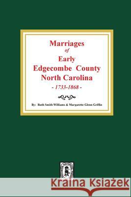 Marriages of Early Edgecombe County, North Carolina 1733-1868. Ruth Smith Williams Margarette Glenn Griffin 9780893089467