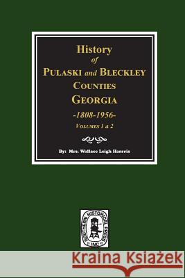 History of Pulaski and Bleckley Counties, Georgia 1808-1956. (Volumes 1 & 2) Mrs Wallace Leigh Harris 9780893089481 Southern Historical Press