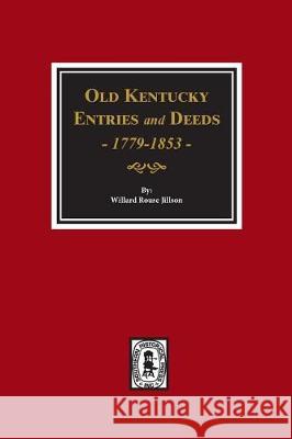 Old Kentucky Entries and Deeds, 1779-1853. Willard Rouse Jillson 9780893089498 Southern Historical Press, Inc.