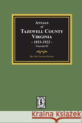Annals of Tazewell County, Virginia 1853-1922: Volume #2 Harman, John Newton 9780893089566
