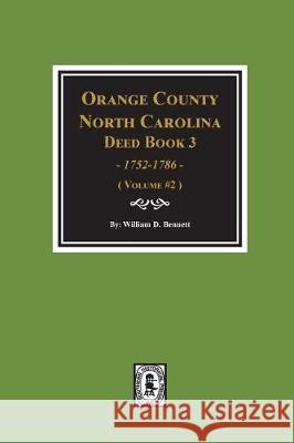 Orange County, North Carolina Deed Book 3, 1752-1786, Abstracts Of. (Volume #2) William D. Bennett 9780893089580 Southern Historical Press, Inc.