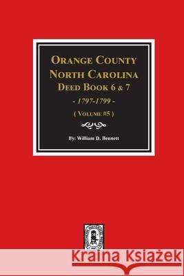 Orange County, North Carolina Deed Books 6 and 7, 1797-1799. (Volume #5) William D. Bennett 9780893089610 Southern Historical Press