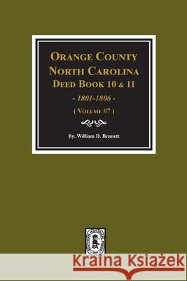 Orange County, North Carolina Deed Books 10 and 11, 1801-1806. (Volume #7) William D. Bennett 9780893089634