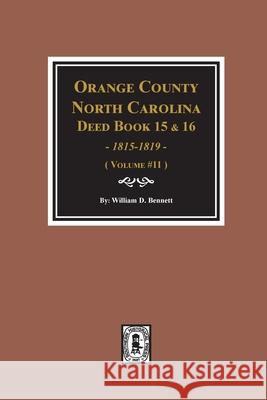 Orange County, North Carolina Deed Books 15 & 16, 1815-1819. (Volume #11) William D. Bennett 9780893089665