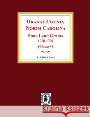 Orange County, North Carolina: STATE LAND GRANTS, 1778-1790. (Volume #1) Bennett, William D. 9780893089689 Southern Historical Press, Inc.