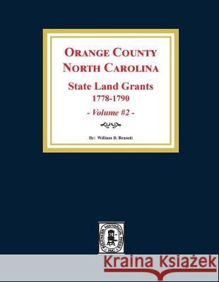 Orange County, North Carolina: STATE LAND GRANTS, 1778-1790. (Volume #2) Bennett, William D. 9780893089696 Southern Historical Press, Inc.