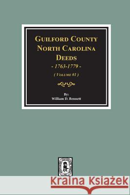 Guilford County, North Carolina Deeds, 1763-1779. (Volume #1) William D. Bennett 9780893089702