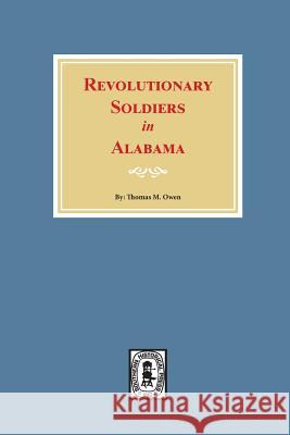 Revolutionary Soldiers in Alabama Thomas M. Owen 9780893089863