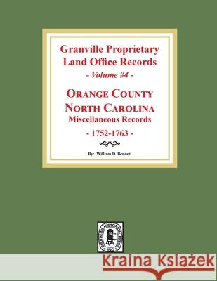 Granville Proprietary Land Office Records: Orange County, North Carolina. (Volume #4): Miscellaneous Records William D. Bennett 9780893089979 Southern Historical Press