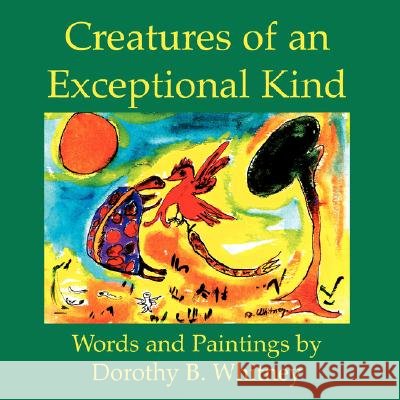Creatures of an Exceptional Kind Dorothy Whitney 9780893341275