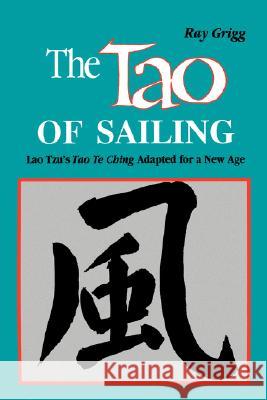 The Tao of Sailing: A Bamboo Way of Life Ray Grigg 9780893341381 Humanics Publishing Group
