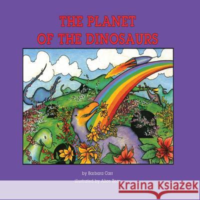 The Planet of the Dinosaurs Barbara Carr Alice Bear 9780893341619 Humanics Publishing Group