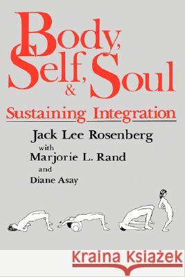 Body Self & Soul Jack Rosenberg, Marjorie Rand, Diane Asay 9780893341961