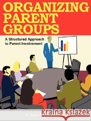 Organizing Parent Groups: A Structured Approach to Parent Involvement Gary B. Wilson 9780893342395 Brumby Holdings