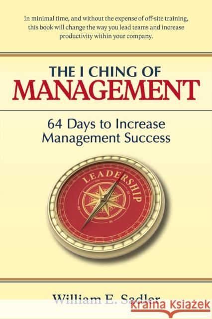 The I Ching of Management: 64 Days to Increase Management Success William E. Sadler 9780893342425