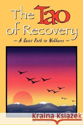 The Tao of Recovery: A Quiet Path to Wellness Jim McGregor Wayne Muller 9780893342494 Humanics Publishing Group