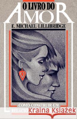 O Livro Do Amor: Como Construir Um Relacionamento Saudavel = The Love Book for Couples E. Michael Lillibridge Lucy M. R. Petroucic 9780893343088 Humanics Publishing Group